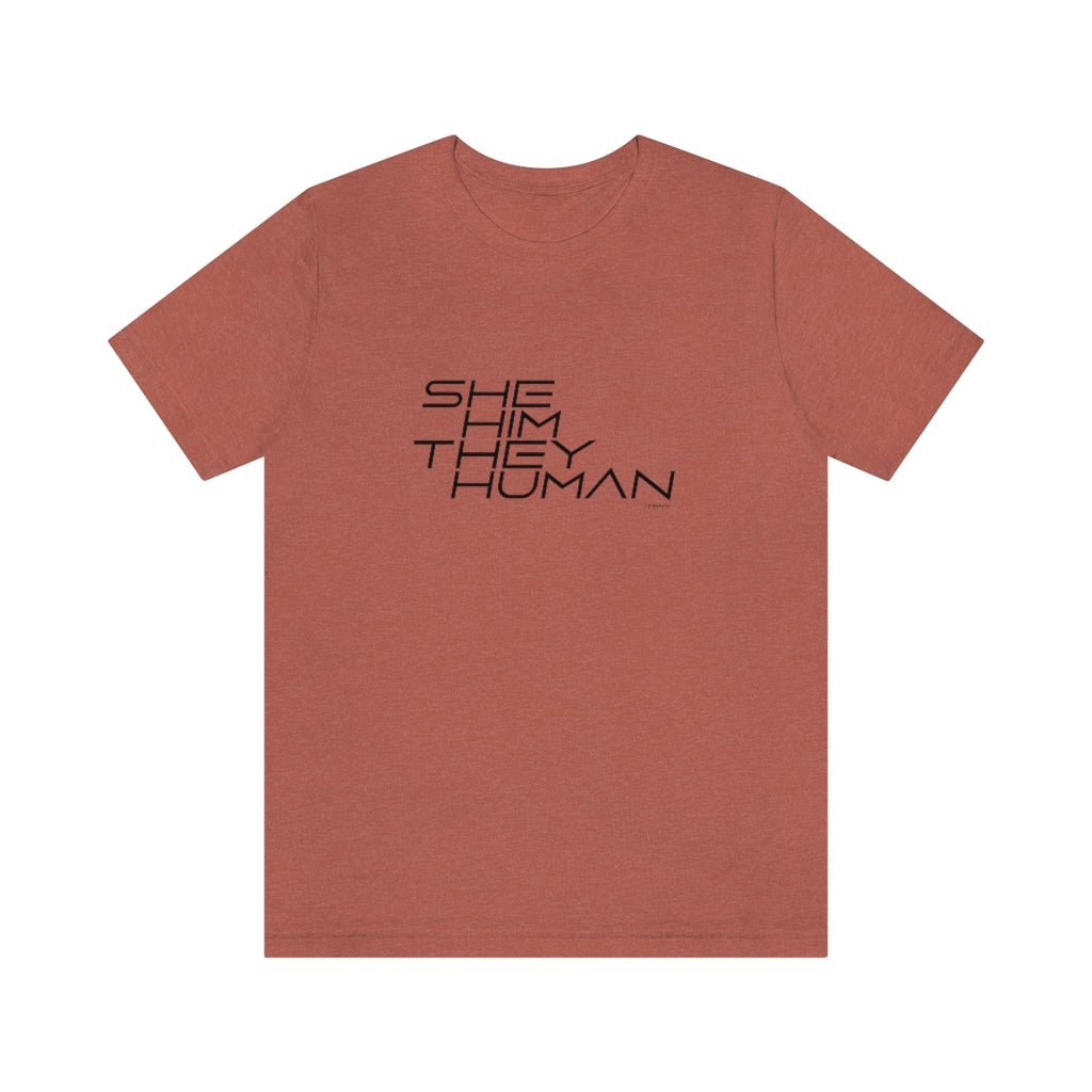 Genderless T Shirt - SHE, HIM, THEY, HUMAN