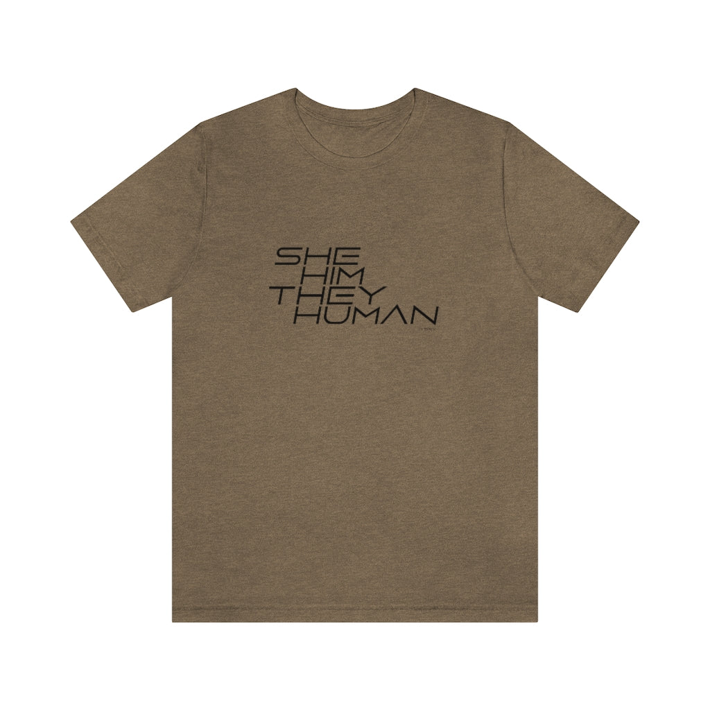 Genderless T Shirt - SHE, HIM, THEY, HUMAN